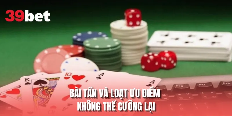 Bài tấn và loạt ưu điểm không thể cưỡng lại