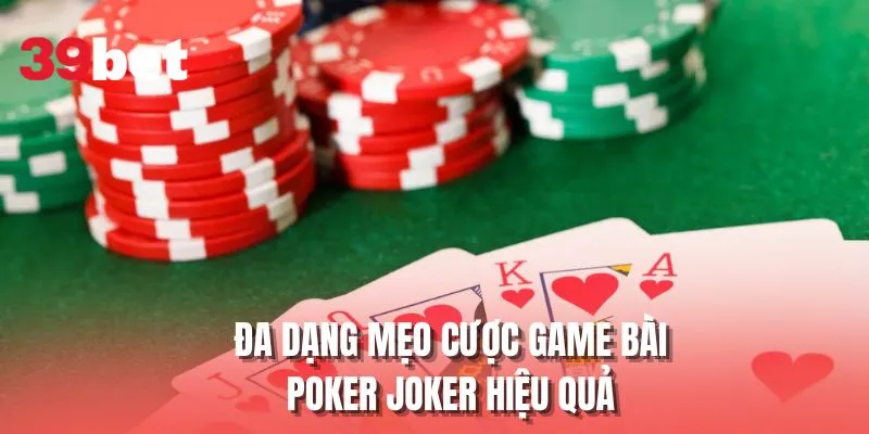Đa dạng mẹo cược game bài Poker Joker hiệu quả