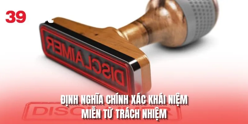 Định nghĩa chính xác khái niệm miễn trừ trách nhiệm