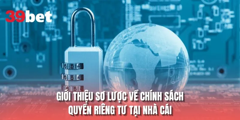 Giới thiệu sơ lược về chính sách quyền riêng tư tại nhà cái