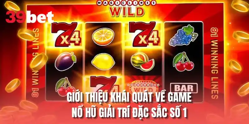 Giới thiệu khái quát về game nổ hũ giải trí đặc sắc số 1