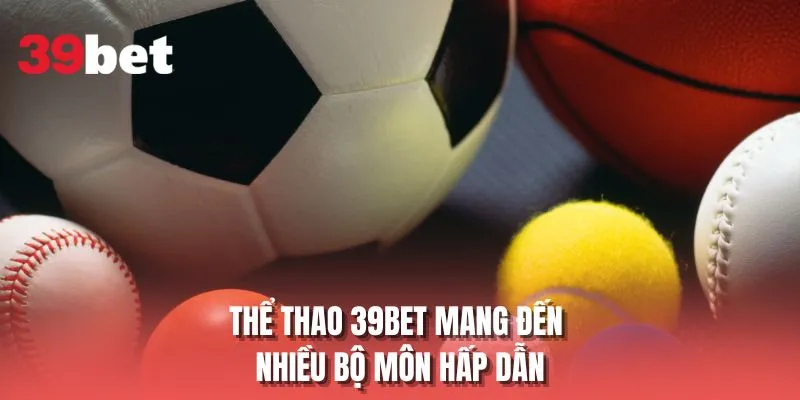 Thể thao 39BET mang đến nhiều bộ môn hấp dẫn