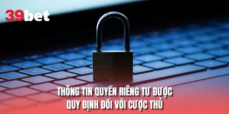 Thông tin quyền riêng tư được quy định đối với cược thủ
