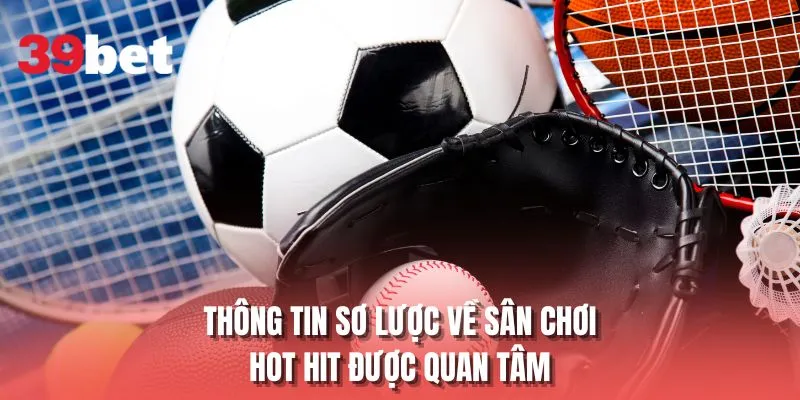 Thông tin sơ lược về sân chơi hot hit được quan tâm